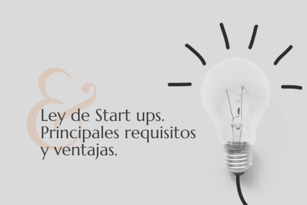 LEY DE START UPS. PRINCIPALES REQUISITOS Y VENTAJAS.
